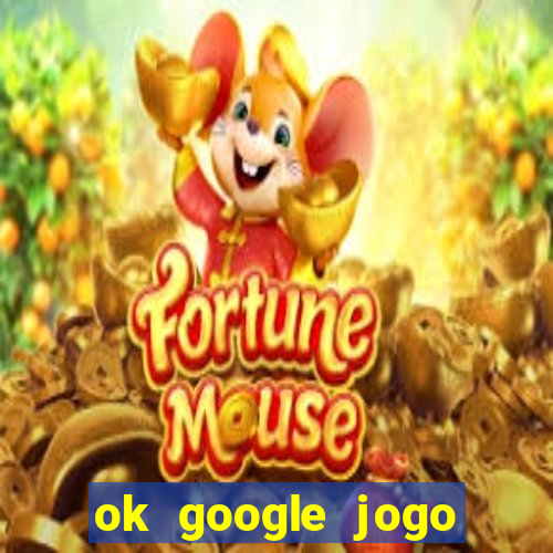 ok google jogo para ganhar dinheiro